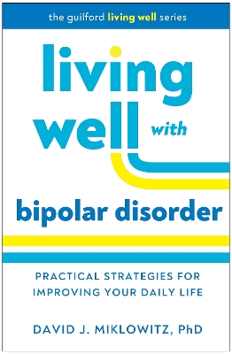 Living Well with Bipolar Disorder: Practical Strategies for Improving Your Daily Life by David J. Miklowitz