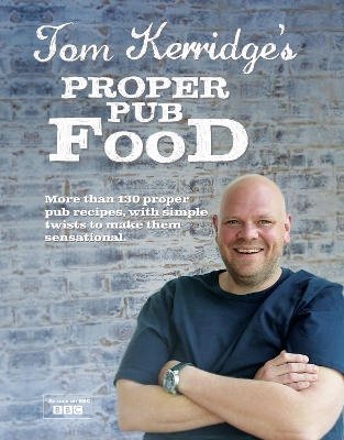 Tom Kerridge's Proper Pub Food: 0ver 130 pub recipes with simple twists to make them sensational book