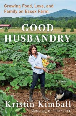 Good Husbandry: A Memoir by Kristin Kimball
