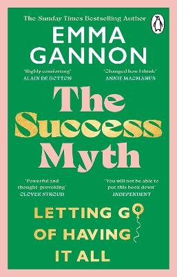 The Success Myth: Our obsession with achievement is a trap. This is how to break free by Emma Gannon