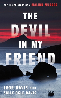 The Devil in My Friend: The Inside Story of a Malibu Murder book