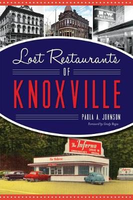 Lost Restaurants of Knoxville by Paula A Johnson