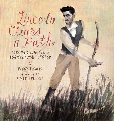 Lincoln Clears a Path: Abraham Lincoln's Agricultural Legacy book