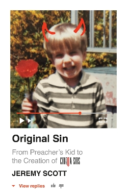 Original Sin: From Preacher's Kid to the Creation of CinemaSins (and 3.5 billion+ views): From Preacher's Kid to the Creation of CinemaSins (and 3.5 billion+ views) by Jeremy Scott