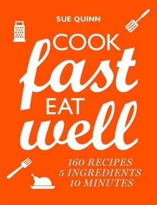 Cook Fast, Eat Well: 5 Ingredients, 10 Minutes, 160 Recipes book