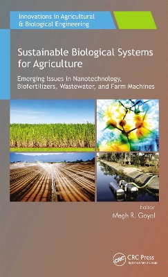 Sustainable Biological Systems for Agriculture: Emerging Issues in Nanotechnology, Biofertilizers, Wastewater, and Farm Machines book