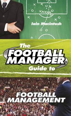 Football Manager's Guide to Football Management by Iain Macintosh