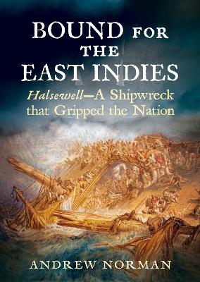 Bound for the East Indies: Halsewell-A Shipwreck that Gripped the Nation book