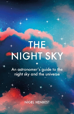 The Night Sky: An astronomers guide to the night sky and the universe book