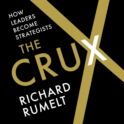 The Crux: How Leaders Become Strategists book
