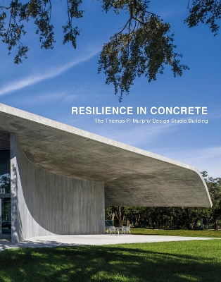 Resilience in Concrete: The Thomas P. Murphy Design Studio Building book