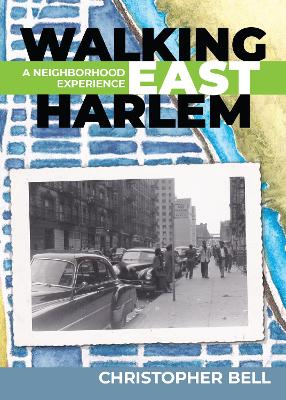 Walking East Harlem: A Neighborhood Experience book