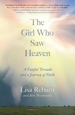 The Girl Who Saw Heaven: A Fateful Tornado and a Journey of Faith by Lisa Reburn