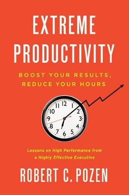 Extreme Productivity by Robert C. Pozen