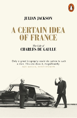 A A Certain Idea of France: The Life of Charles de Gaulle by Julian Jackson