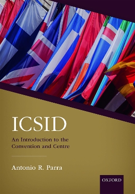 ICSID: An Introduction to the Convention and Centre by Antonio R. Parra