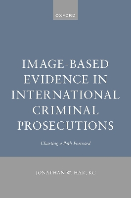 Image-Based Evidence in International Criminal Prosecutions: Charting a Path Forward book