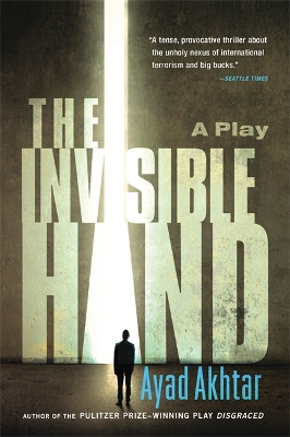 Invisible Hand by Ayad Akhtar