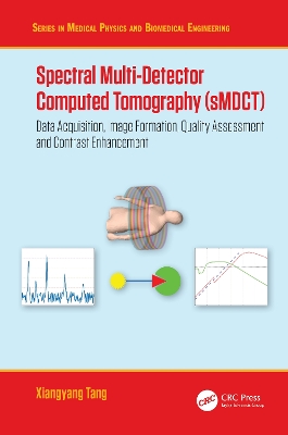 Spectral Multi-Detector Computed Tomography (sMDCT): Data Acquisition, Image Formation, Quality Assessment and Contrast Enhancement by Xiangyang Tang