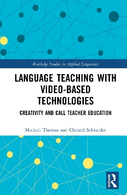 Language Teaching with Video-Based Technologies: Creativity and CALL Teacher Education by Michael Thomas
