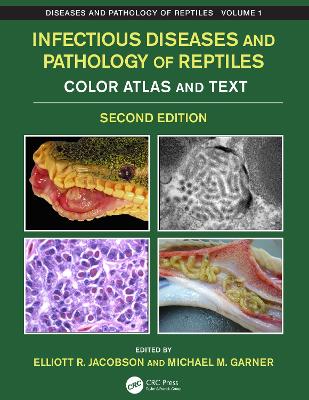 Infectious Diseases and Pathology of Reptiles: Color Atlas and Text, Diseases and Pathology of Reptiles Volume 1 by Elliott R. Jacobson