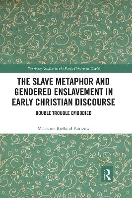 The Slave Metaphor and Gendered Enslavement in Early Christian Discourse: Double Trouble Embodied book