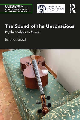 The Sound of the Unconscious: Psychoanalysis as Music by Ludovica Grassi