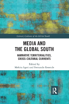 Media and the Global South: Narrative Territorialities, Cross-Cultural Currents by Mehita Iqani