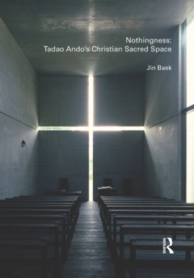 Nothingness: Tadao Ando's Christian Sacred Space by Jin Baek