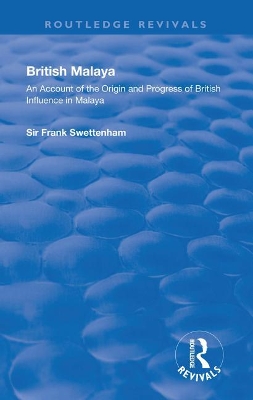 British Malaya: An Account of the Origin and Progress of British Influence in Malaya by Frank Swettenham