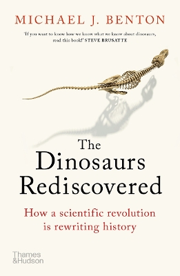 The Dinosaurs Rediscovered: How a Scientific Revolution is Rewriting History book