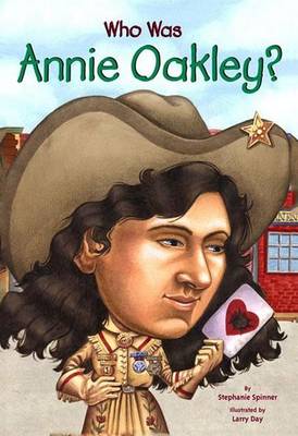 Who Was Annie Oakley? by Stephanie Spinner