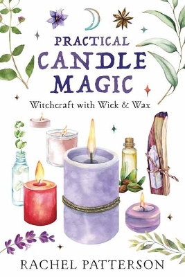 Practical Candle Magic: Witchcraft with Wick & Wax book