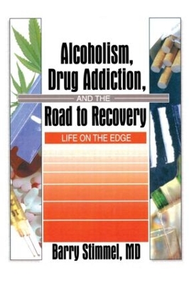 Alcoholism, Drug Addiction, and the Road to Recovery by Barry Stimmel