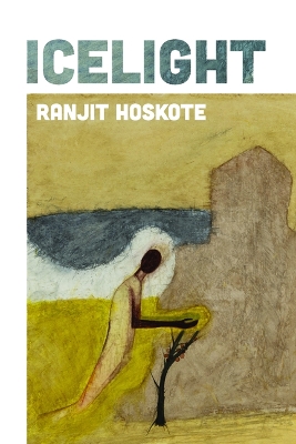 Icelight by Ranjit Hoskote