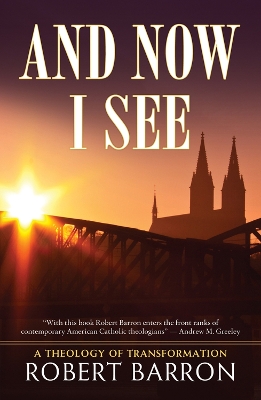 And Now I See . . . by Robert Barron