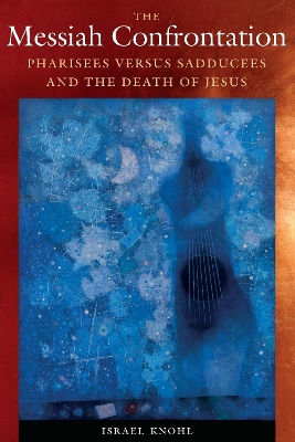 The Messiah Confrontation: Pharisees versus Sadducees and the Death of Jesus book
