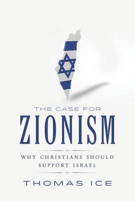 The Case for Zionism: Why Christians Should Support Israel book