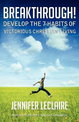 BREAKTHROUGH! Develop the 7 Habits of Victorious Christian Living book
