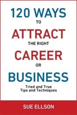 120 Ways to Attract the Right Career or Business book