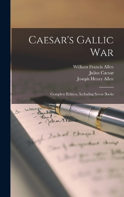 Caesar's Gallic War: Complete Edition, Including Seven Books by Joseph Henry Allen