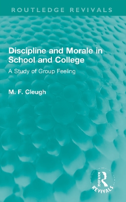 Discipline and Morale in School and College: A Study of Group Feeling by M. F. Cleugh