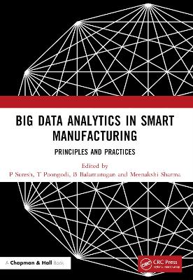 Big Data Analytics in Smart Manufacturing: Principles and Practices by P Suresh