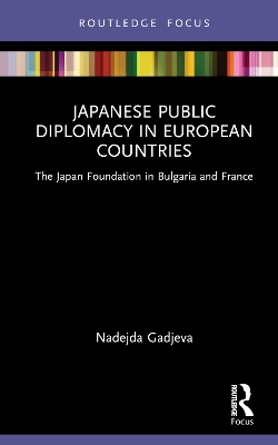 Japanese Public Diplomacy in European Countries: The Japan Foundation in Bulgaria and France book