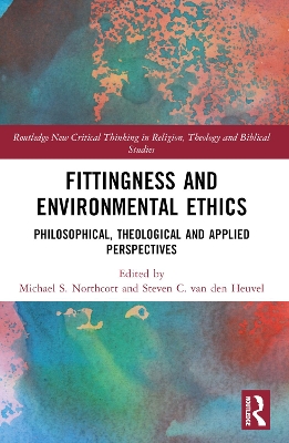 Fittingness and Environmental Ethics: Philosophical, Theological and Applied Perspectives by Michael S. Northcott