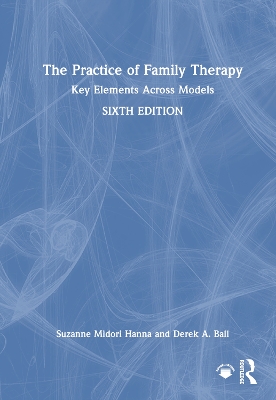 The Practice of Family Therapy: Key Elements Across Models book