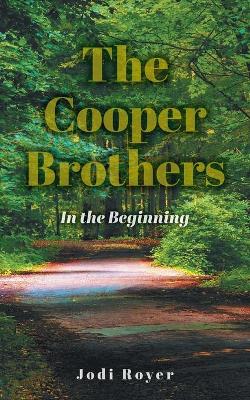 The Cooper Brothers: In the Beginning by Jodi Royer