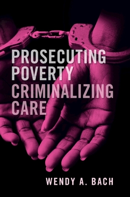 Prosecuting Poverty, Criminalizing Care book
