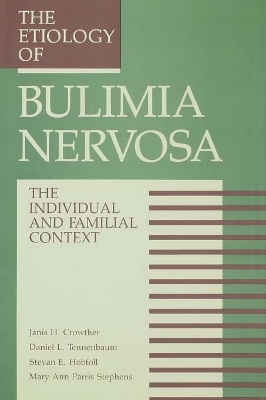The Etiology Of Bulimia Nervosa: The Individual And Familial Context: Material Arising From The Second Annual Kent Psychology Forum, Kent, October 1990 book