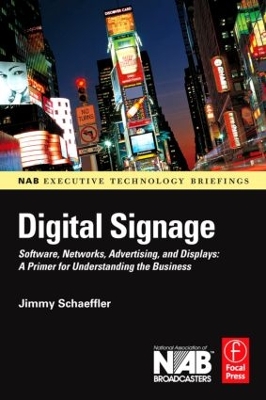 Digital Signage: Software, Networks, Advertising, and Displays: A Primer for Understanding the Business by Jimmy Schaeffler